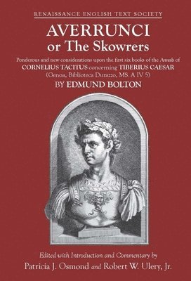 Edmund Bolton, Patricia J. Osmond, Robert W. Ulery Jr., Patricia J. Osmond - Averrunci or The Skowrers – Ponderous and new considerations upon the first six books of the Annals of Cornelius Tacitus concerning Tiberius Ca, Inbunden