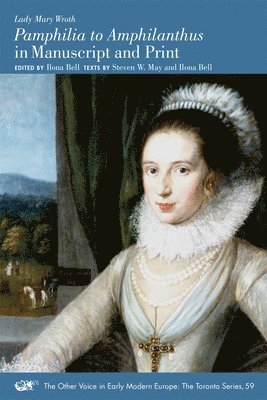 Lady Mary Wroth, Ilona Bell, Steven W. May, Ilona Bell - "Pamphilia to Amphilanthus" in Manuscript and Print, Häftad