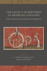 bokomslag The Legacy of Boethius in Medieval England: The Consolation and its Afterlives