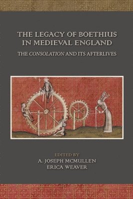 The Legacy of Boethius in Medieval England: The Consolation and its Afterlives 1