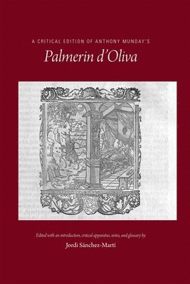 bokomslag Critical Edition of Anthony Munday`s Palmerin d`Oliva