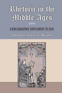 bokomslag Rhetoric in the Middle Ages (1974): A Bibliographic Supplement to 2016