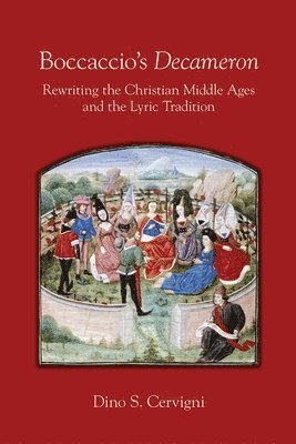 Boccaccio`s &quot;Decameron&quot;  Rewriting the Christian Middle Ages and the Lyric Tradition 1