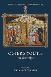 bokomslag Ogier`s Youth (Les Enfances Ogier)  A ThirteenthCentury Epic by Adenet le Roi