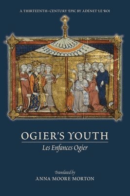 bokomslag Ogier`s Youth (Les Enfances Ogier)  A ThirteenthCentury Epic by Adenet le Roi