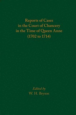 Reports of Cases in the Court of Chancery in the Time of Queen Anne (1702 to 1714)