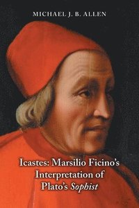 bokomslag Icastes: Marsilio Ficino`s Interpretation of Plato`s Sophist