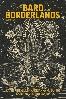 Katherine Gillen, Adrianna M. Santos, Kathryn Vomero Santos, Katherine Gillen, Adrianna M. Santos, Adrianna M Santos, Kathryn Vomero Santos - Bard in the Borderlands – An Anthology of Shakespeare Appropriations en La Frontera, Volume 1, Häftad