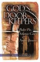 bokomslag God's Doorkeepers: Padre Pio, Solanus Casey and André Bessette
