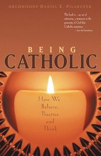 bokomslag Being Catholic: How We Believe, Practice and Think