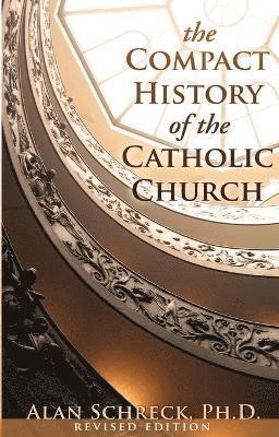 Alan Schreck - Compact History of the Catholic Church, Häftad