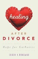 bokomslag Healing After Divorce: Hope for Catholics