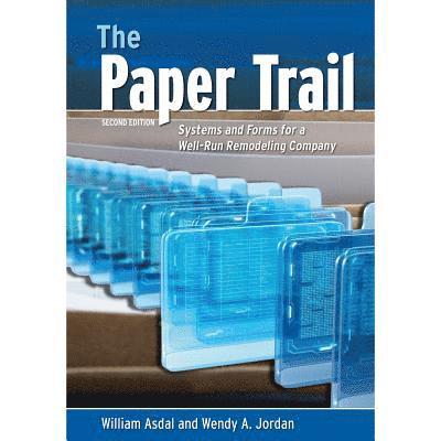 William Asdal, Wendy A. Jordan, Wendy A Jordan - The Paper Trail: Systems and Forms for a Well Run Remodeling Company, Häftad