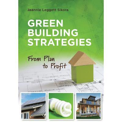 Jeannie Leggett Sikora - Green Building Strategies: From Plan to Profit, Häftad