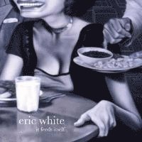 Eric White - It Feeds Itself, Häftad