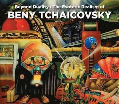 bokomslag Beyond Duality: The Esoteric Realism of Beny Tchaicovsky