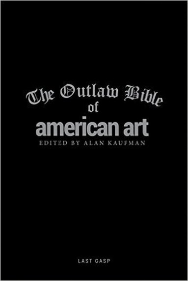 Alan Kaufman, Alan Kaufman - Outlaw Bible of American Art, Inbunden