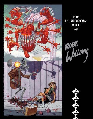 The Lowbrow Art Of Robert Williams (new Hardcover Edition) 1