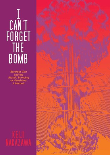 Keiji Nakazawa - I Can't Forget The Bomb, Häftad