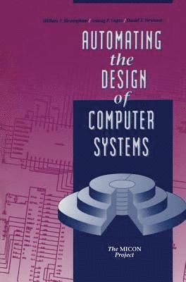 William P. Birmingham, Anurag P. Gupta, Daniel P. Siewiorek - Automating the Design of Computer Systems, Inbunden