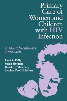 Patricia Kelly, Chuck Kelly, Kelly, Patricia Kelly - Primary Care of Women and Children with HIV Infection, Häftad