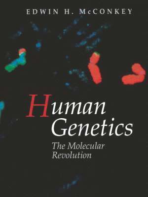 Edwin H. McConkey - Human Genetics: The Molecular Revolution: The Molecular Revolution, Häftad