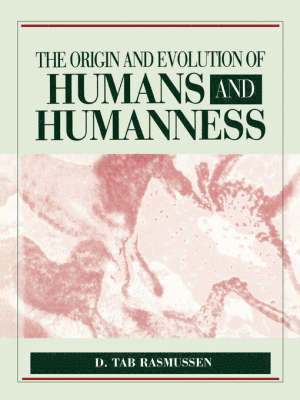 D. Tab Rasmussen - Origin and Evolution of Humans and Humanness: ., Häftad