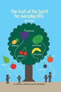 John Coleman - The Fruit of the Spirit for Everyday Life!: For Teachers, Catechists, Parents and Seekers, Häftad