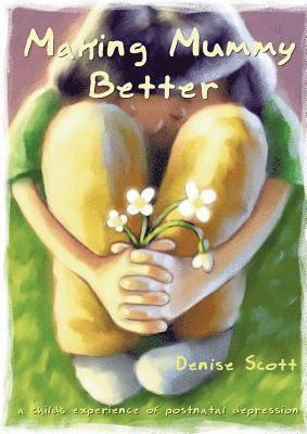 Making Mummy Better: a childs experience of postnatal depression