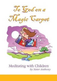 bokomslag To God on a Magic Carpet: Meditating with Children