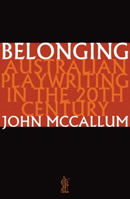 John McCallum, John McCallum, John Mccallum - Belonging: Australian playwriting in the 20th century, Häftad