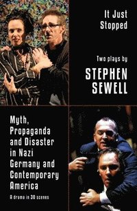 bokomslag Myth, Propaganda and Disaster in Nazi Germany and Contemporary America and It Just Stopped: Two plays
