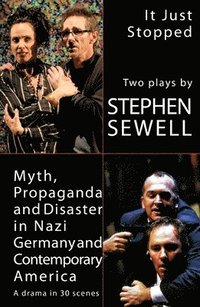 bokomslag Myth, Propaganda and Disaster in Nazi Germany and Contemporary America and It Just Stopped: Two plays