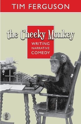 Tim Ferguson - Cheeky Monkey: Writing Narrative Comedy, Häftad