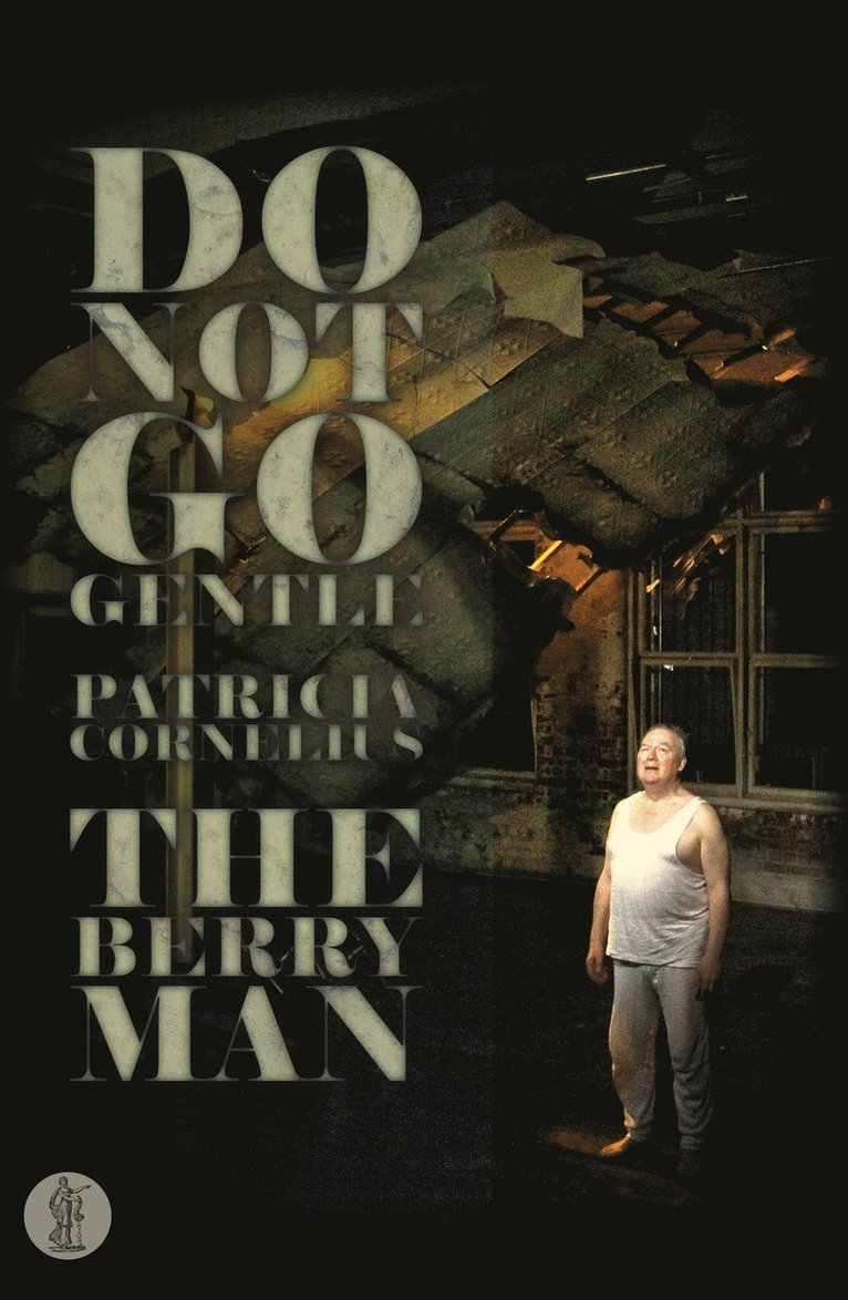 Do Not Go Gentle... and The Berry Man: Two plays