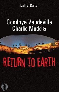 bokomslag Goodbye Vaudeville Charlie Mudd and Return to Earth: Two plays