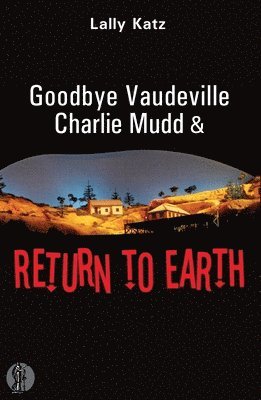 Goodbye Vaudeville Charlie Mudd and Return to Earth: Two plays 1