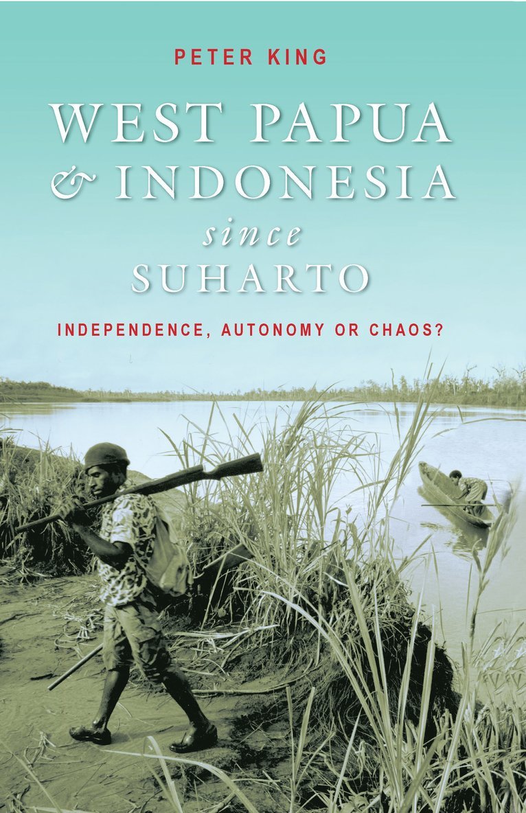 Peter King - West Papua and Indonesia Since Suharto, Häftad