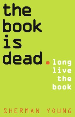 The Book Is Dead (Long Live the Book)