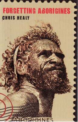 Chris Healy - Forgetting Aborigines, Häftad