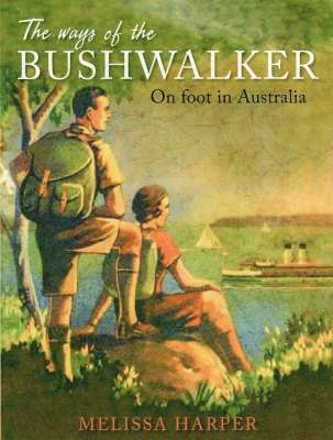 bokomslag The Ways of the Bushwalker: On Foot in Australia
