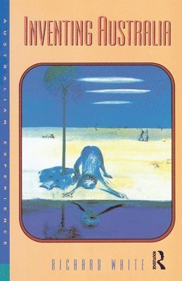 Richard White - Inventing Australia, Häftad