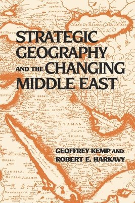 Robert E. Harkavy, Geoffrey Kemp, Robert E. Harkavy, Robert E Harkavy - Strategic Geography and the Changing Middle East, Häftad