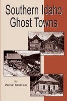 Wayne Sparling - Southern Idaho Ghost Towns, Häftad