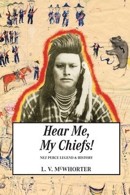 Lucullus Virgil McWhorter, Lucullus Virgil Mcwhorter - Hear Me My Chiefs!: Nez Perce Legend and History, Häftad