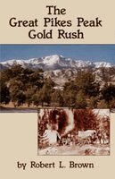 Robert L. Brown - The Great Pikes Peak Gold Rush, Häftad