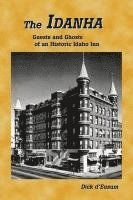 bokomslag The Idanha: Guests and Ghosts of an Historic Idaho Inn