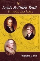 William Hill - The Lewis and Clark Trail: Yesterday and Today, Häftad