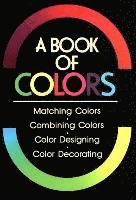 bokomslag Book of Colours, A: Matching Colours, Combining Colours, Colour Designing, Colour Decorating