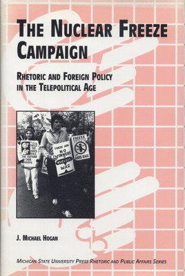 bokomslag The Nuclaer Freeze Campaign: Rhetoric and Foreign Policy in the Telepolitical Age
